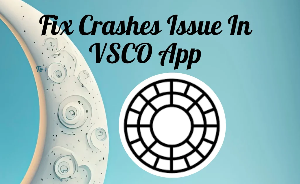 VSCO Crashes, Not Working,